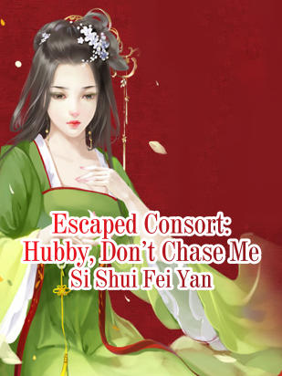 Escaped Consort: Hubby, Don’t Chase Me